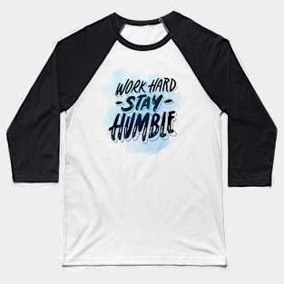 work hard stay humble - whispers of wisdom Baseball T-Shirt